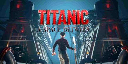 《泰坦尼克号：之间的空间》Titanic: A Space Between