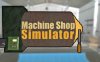《机械车间模拟器》Machine Shop Simulator