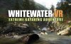 《极限皮划艇冒险》Whitewater VR – Extreme Kayaking Adventure